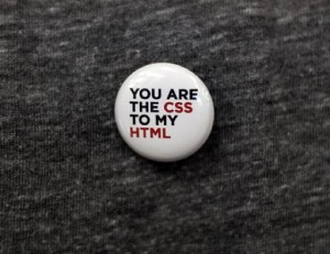 You are the CSS to my HTML You are the CSS to my HTML